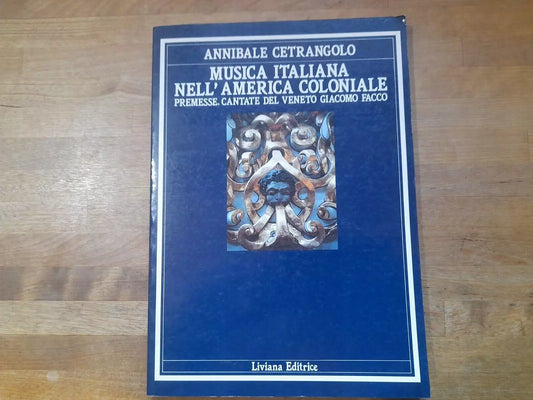 MUSICA ITALIANA NELL'AMERICA COLONIALE. ANNIBALE CETRANGOLO. LIVIANA EDITRICE. SAGGI 21. 1° EDIZIONE 1989.