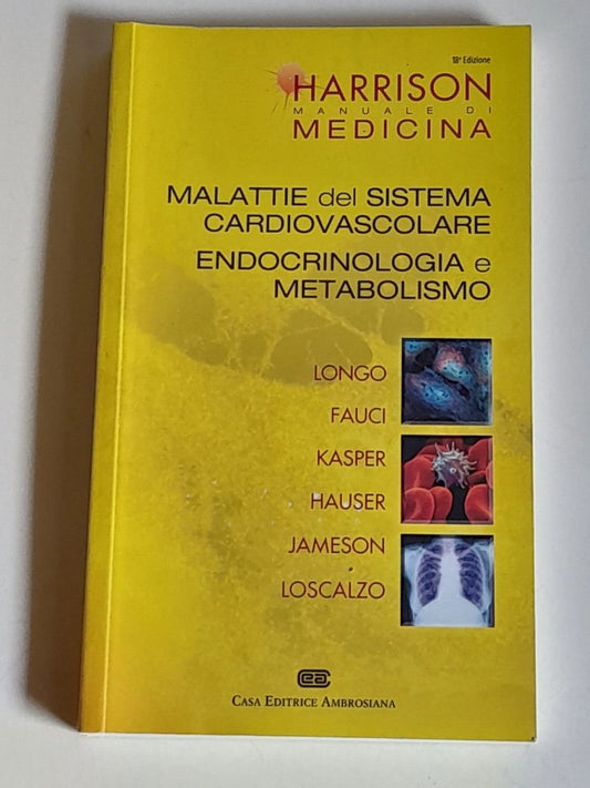 MALATTIE DEL SISTEMA CARDIOVASCOLARE. ENDOCRINOLOGIA E METABOLISMO. HARRISON MANUALE DI MEDICINA. EDIZIONE ITALIANA A CURA DI MASSIMO VANOLI. 18° EDIZIONE, 2015. CASA EDITRICE AMBROSIANA.