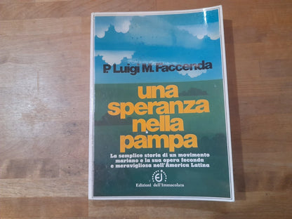 UNA SPERANZA NELLA PAMPA. P. LUIGI M. FACCENDA. EDIZONI DELL'IMMACOLATA. RISTAMPA 1977.