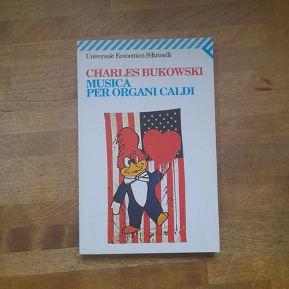 MUSICA PER ORGANI CALDI. CHARLES BUKOWSKI. COLLANA: UNIVERSALE ECONOMICA FELTRINELLI 992. 22° EDIZIONE 2007.