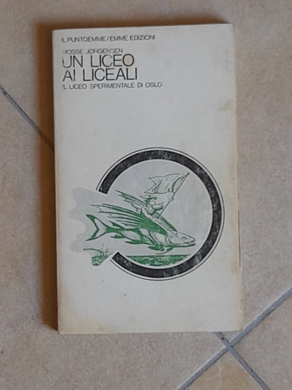 UN LICEO AI LICEALI. IL LICEO SPERIMENTALE DI OSLO. MOSSE JORGENSEN. EMME EDIZIONI. 1° EDIZIONE 1976. COLLANA: IL PUNTOEMME 63.