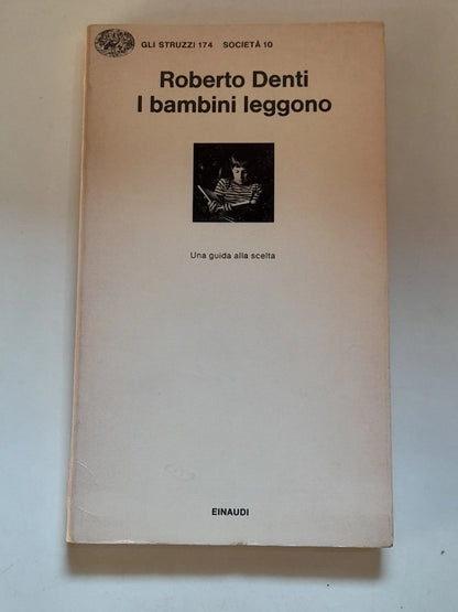 I BAMBINI LEGGONO. ROBERTO DENTI. EINAUDI EDITORE. 1° EDIZIONE 1978. COLLANA: GLI STRUZZI 174 SOCIETA' 10.
