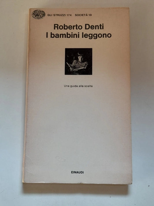I BAMBINI LEGGONO. ROBERTO DENTI. EINAUDI EDITORE. 1° EDIZIONE 1978. COLLANA: GLI STRUZZI 174 SOCIETA' 10.
