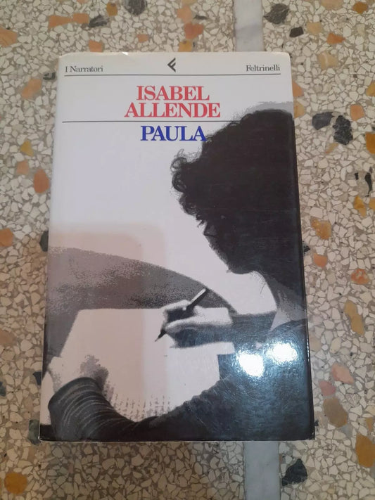 PAULA. ISABEL ALLENDE. FELTRINELLI EDITORE. COLLANA: "I NARRATORI".  13° EDIZIONE, SETTEMBRE 1995.