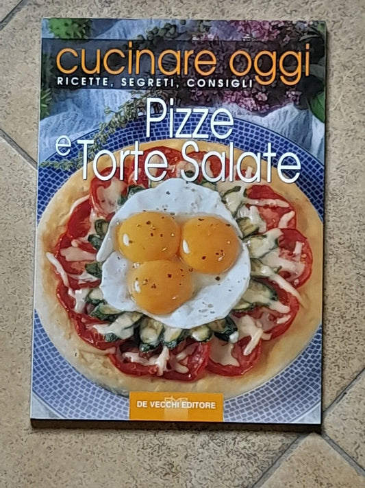PIZZE E TORTE SALATE. COLLANA: CUCINARE OGGI. RICETTE, SEGRETI, CONSIGLI. DE VECCHI EDITORE. RISTAMPA 2002.