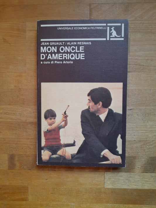 MON ONCLE D'AMERIQUE. JEAN GRUAULT - ALAIN RESNAIS. A CURA DI PIERO ARLORIO. FELTRINELLI EDITORE. COLLANA: UNIVERSALE ECONOMICA FELTRINELLI 952. 1° EDIZIONE ITALIANA 1981.