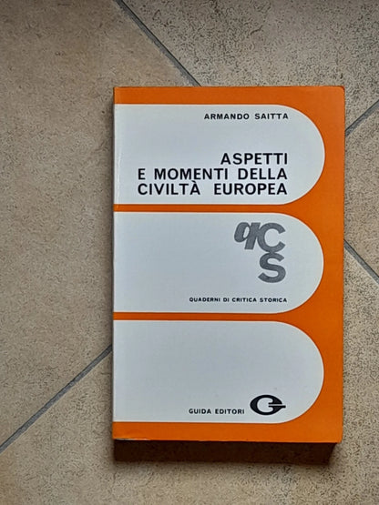 ASPETTI E MOMENTI DELLA CIVILTA' EUROPEA. ANDREA SAITTA. COLLANA: QUADERNI DI CRITICA STORICA, N. 1. GUIDA EDITORI. RISTAMPA 1971.