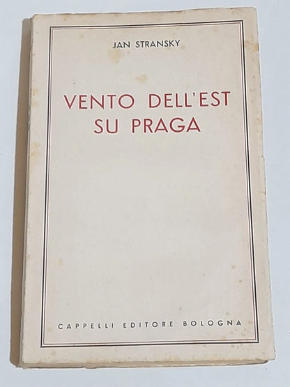 VENTO DELL'EST SU PRAGA. JAN STRANSKY. CAPPELLI EDITORE. 1 ° EDIZIONE 1953. COLLANA: TESTIMONI PER LA STORA DEL "NOSTRO TEMPO", COLLANA DI MEMORIE DIARI E DOCUMENTI - XX VOLUME.