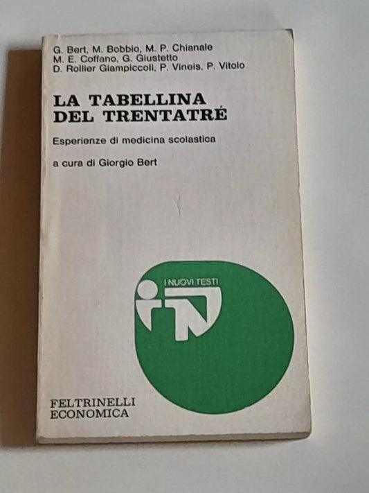 LA TABELLINA DEL TRENTATRE'. ESPERIENZE DI MEDICINA SCOLASTICA. A CURA DI GIORGIO BERT + AA.VV. FELTRINELLI ECONOMICA EDITORE. COLLANA: I NUOVI TESTI 157.  1° EDIZIONE APRILE 1978.