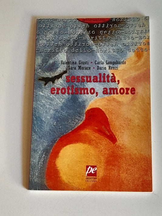 SESSUALITA', EROTISMO, AMORE. AA.VV. PROSPETTIVA EDIZIONI. 1° EDIZIONE 2009. COLLANA: DETTO-SCRITTO 3.