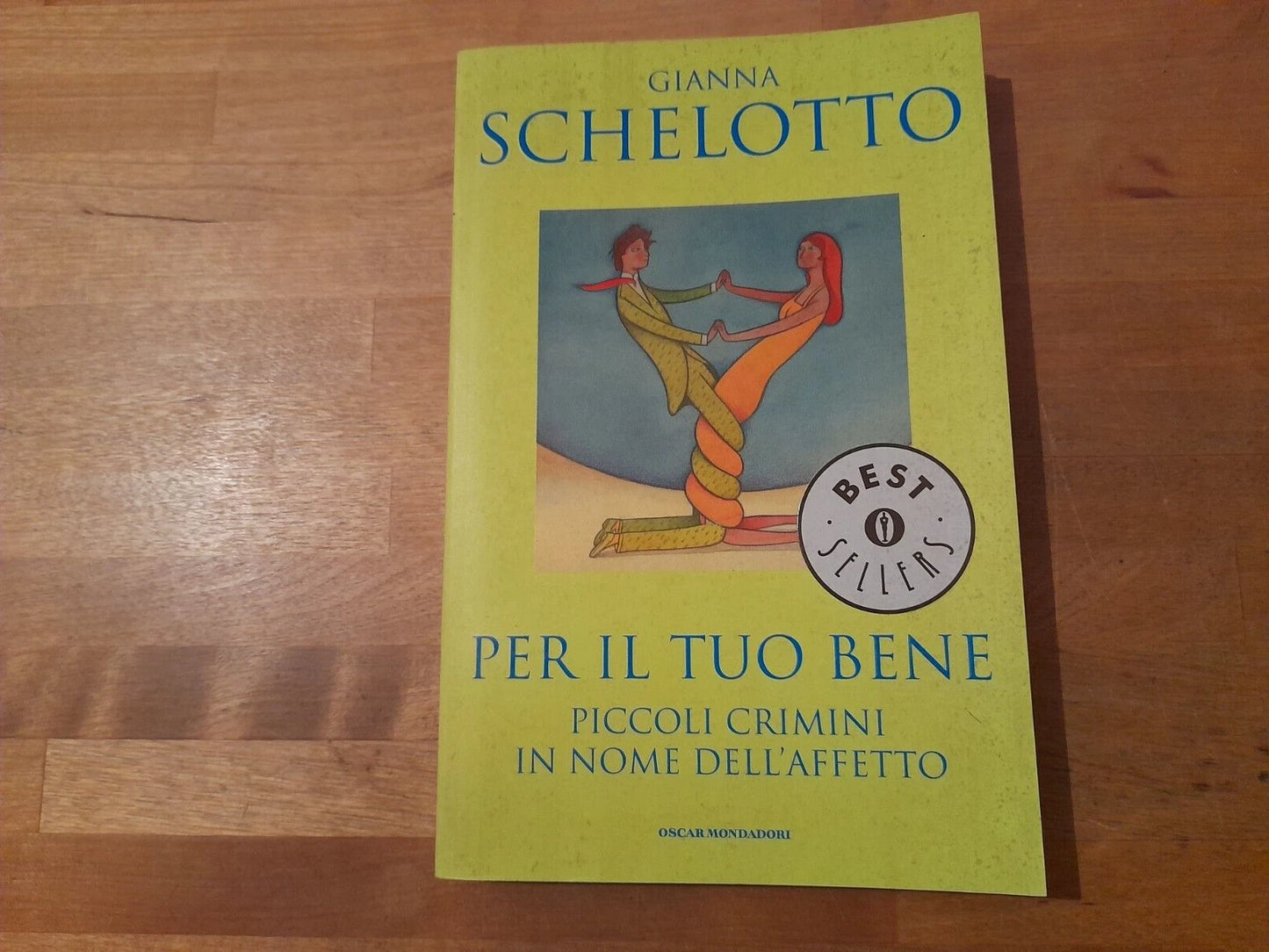 PER IL TUO BENE. PICCOLI CRIMINI IN NOME DELL'AFFETTO. GIANNA SCHELOTTO. MONDADORI EDITORE. COLLANA: OSCAR BESTSELLERS 1220. 1° EDIZIONE 2002.