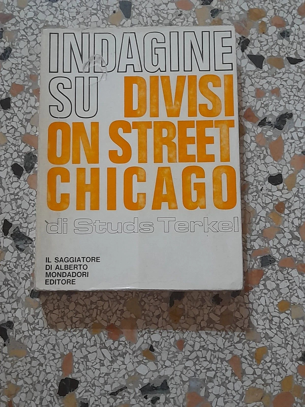 INDAGINE SU DIVISI ON STREET CHICAGO STUDS TERKEL. IL SAGGIATORE MONDADORI EDITORE. 1° EDIZIONE 1969. COLLANA: INDAGINI.