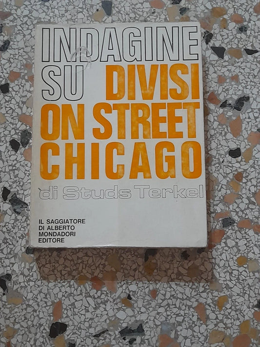 INDAGINE SU DIVISI ON STREET CHICAGO STUDS TERKEL. IL SAGGIATORE MONDADORI EDITORE. 1° EDIZIONE 1969. COLLANA: INDAGINI.