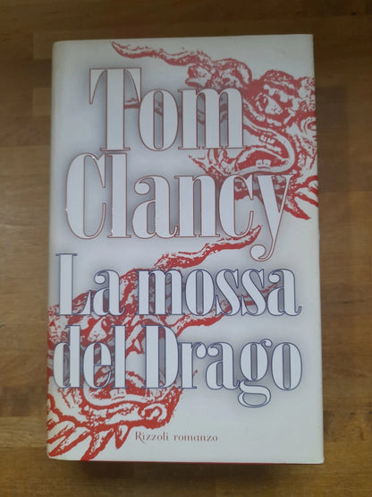 LA MOSSA DEL DRAGO. TOM CLANCY. 1° EDIZIONE 2000. RIZZOLI EDITORE. COLLANA: LA SCALA.