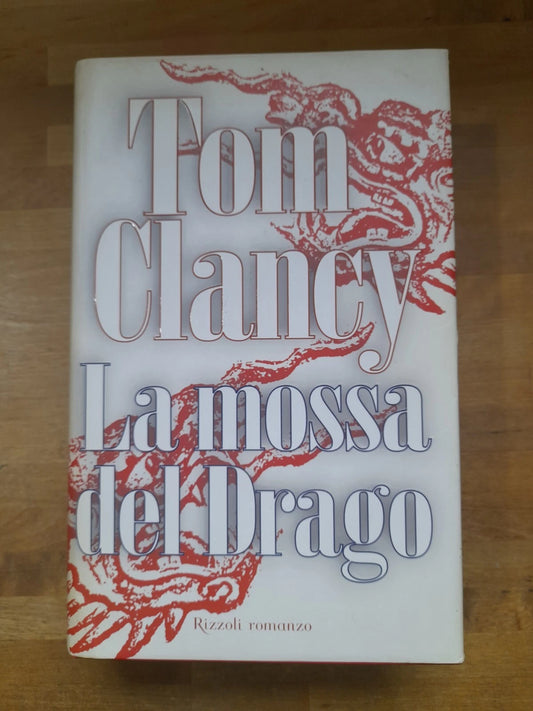 LA MOSSA DEL DRAGO. TOM CLANCY. 1° EDIZIONE 2000. RIZZOLI EDITORE. COLLANA: LA SCALA.
