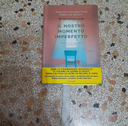 IL NOSTRO MOMENTO IMPERFETTO. FEDERICA BOSCO. GARZANTI EDITORE. COLLANA: NARRATORI MODERNI. 1° EDIZIONE 2018.