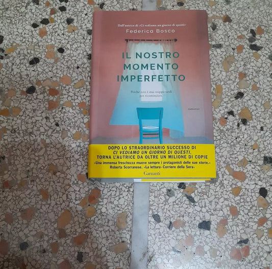 IL NOSTRO MOMENTO IMPERFETTO. FEDERICA BOSCO. GARZANTI EDITORE. COLLANA: NARRATORI MODERNI. 1° EDIZIONE 2018.
