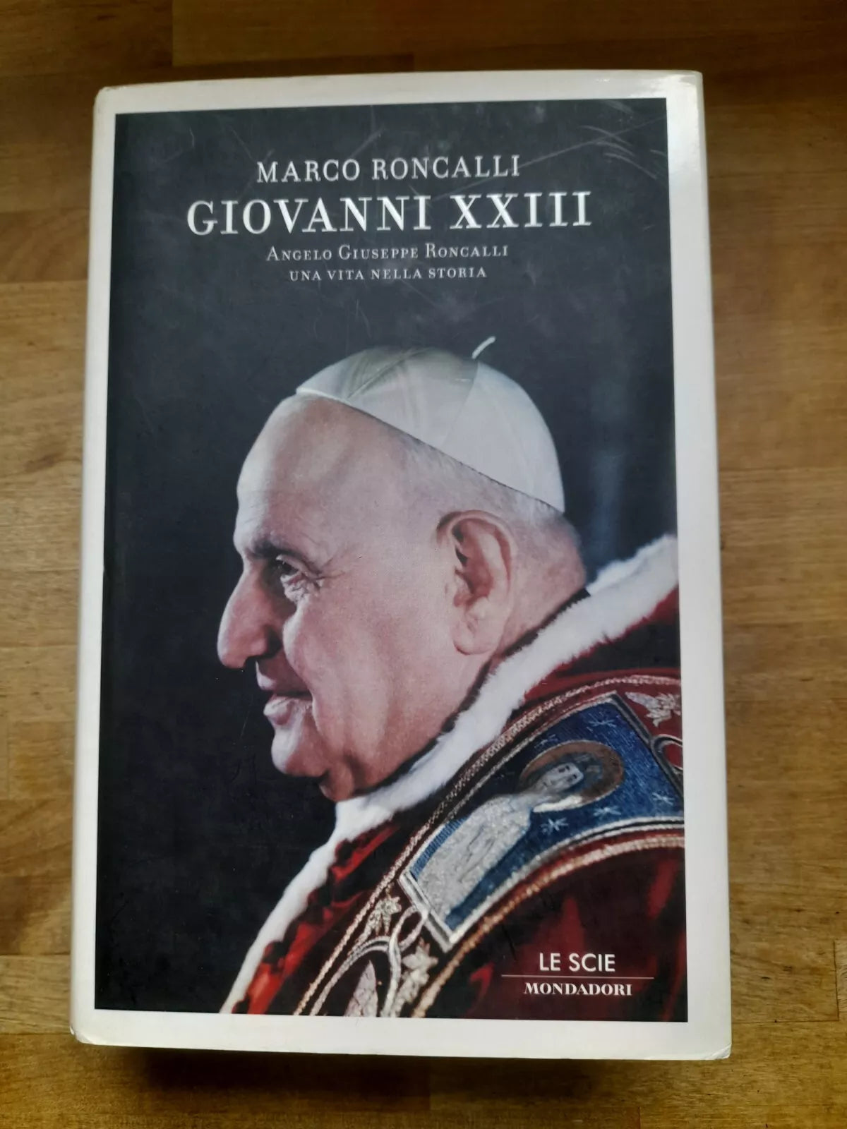 GIOVANNI XXIII. MARCO RONCALLI. COLLANA: LE SCIE. 1° EDIZIONE 2006. MONDADORI EDITORE.
