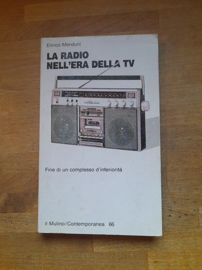 LA RADIO NELL'ERA DELLA TV. FINE DI UN COMPLESSO DI INFERIORITA'. ENRICO MENDUNI. IL MULINO EDITRICE. COLLANA: CONTEMPORANEA / 66. RISTAMPA 1994.