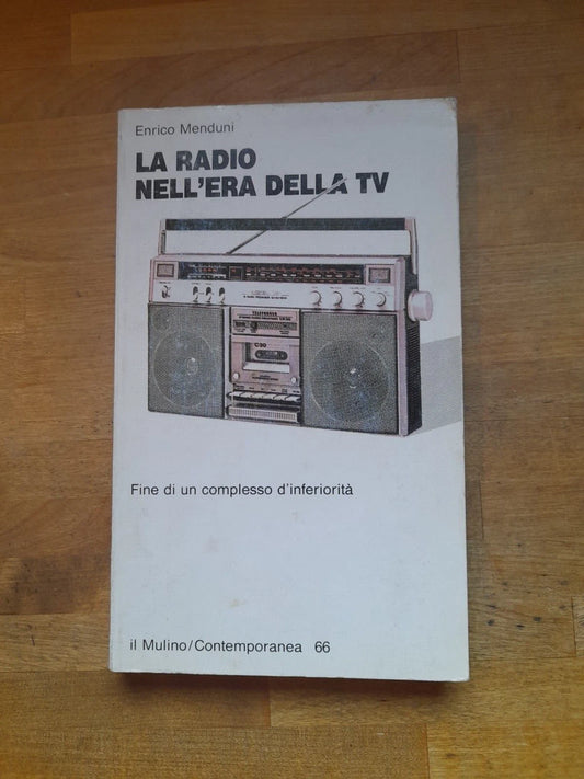 LA RADIO NELL'ERA DELLA TV. FINE DI UN COMPLESSO DI INFERIORITA'. ENRICO MENDUNI. IL MULINO EDITRICE. COLLANA: CONTEMPORANEA / 66. RISTAMPA 1994.