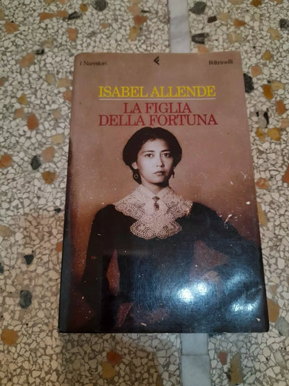 LA FIGLIA DELLA FORTUNA. ISABEL ALLENDE. FELTRINELLI EDITORE. COLLANA: "I NARRATORI". 1° EDIZIONE 1999.