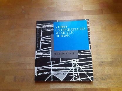 VERSO UN'OPERATIVITA' MUSICALE DI BASE. MAURIZIO VITALI. CAPPELLI EDITORE. 1° EDIZIONE 1991. COLLANA: MUSICA PER TUTTI.