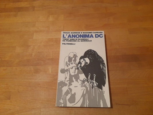 L'ANONIMA DC. TRENT'ANNI DI SCANDALI DA FIUMICINO AL QUIRINALE. ORAZIO BARRESE - MASSIMO CAPRARA. FELTRINELLI EDITORE. 1° EDIZIONE 1977. COLLANA: ATTUALITA'.
