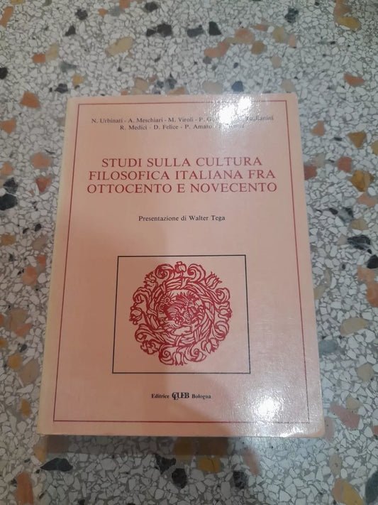 STUDI SULLA CULTURA FILOSOFICA ITALIANA TRA OTTOCENTO E NOVECENTO. AA.VV. EDITRICE CLUEB - BOLOGNA. 2° EDIZIONE 1982.