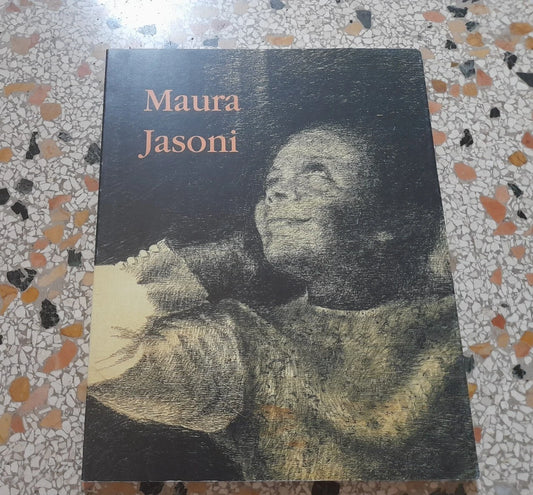 MAURA JASONI. CATALOGO 2003. ASSOCIAZIONE CULTURALE ONLUS "ARTEELIBERTA' ". 1° EDIZIONE 2003.