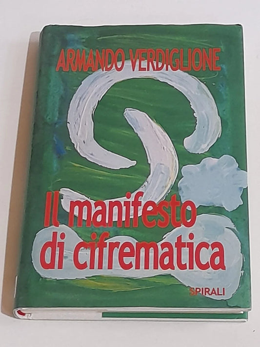 IL MANIFESTO DI CIFREMATICA. ARMANDO VERDIGLIONE. SPIRALI EDIZIONI. COLLANA: LEZIONI DI CIFREMATICA 4. 1° EDIZIONE NOVEMBRE 2004.