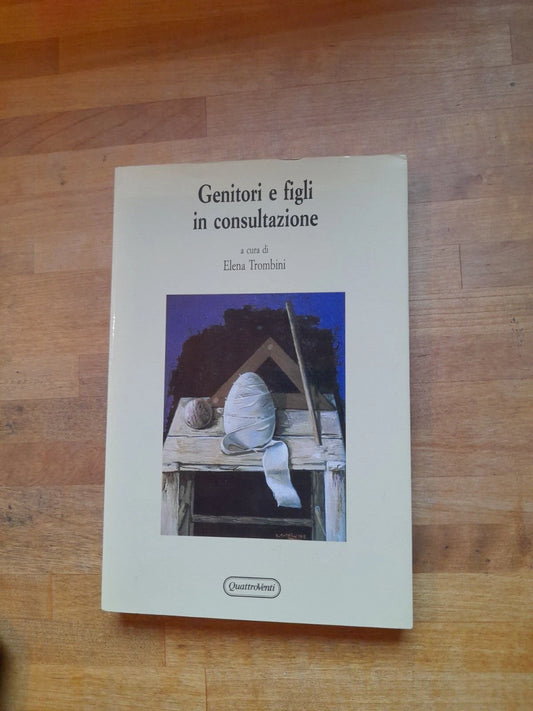 GENITORI E FIGLI IN CONSULTAZIONE. A CURA DI ELENA TROMBINI. QUATTROVENTI EDIZIONI. 1° EDIZIONE 1999. COLLANA: PSICOLOGIA APPLICATA E DELLA COMUNICAZIONE.