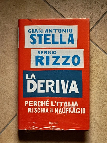 LA DERIVA. PERCHE' L'ITALIA RISCHIA IL NAUFRAGIO. GIAN ANTONIO STELLA-SERGIO RIZZO. RIZZOLI EDITORE. 1° EDIZIONE 2008.