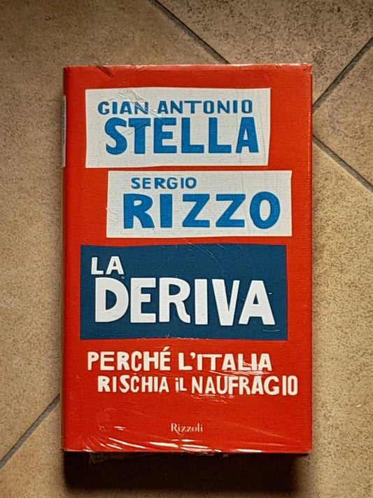 LA DERIVA. PERCHE' L'ITALIA RISCHIA IL NAUFRAGIO. GIAN ANTONIO STELLA-SERGIO RIZZO. RIZZOLI EDITORE. 1° EDIZIONE 2008.
