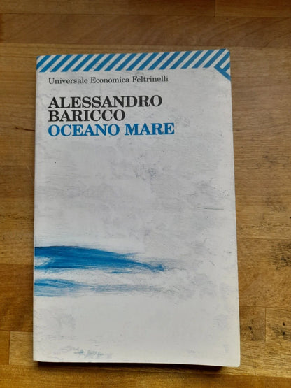 OCEANO MARE. ALESSANDRO BARICCO. FELTRINELLI EDITORE. COLLANA: FELTRINELLI UNIVERSALE ECONOMICA 1968. 5° EDIZIONE 2009.