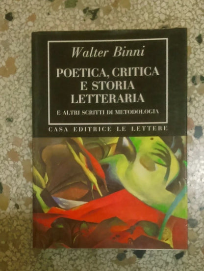 POETICA, CRITICA E STORIA LETTERARIA. WALTER BINNI. EDITRICE LE LETTERE. COLLANA: BIBLIOTHECA. 2° EDIZIONE 1993.