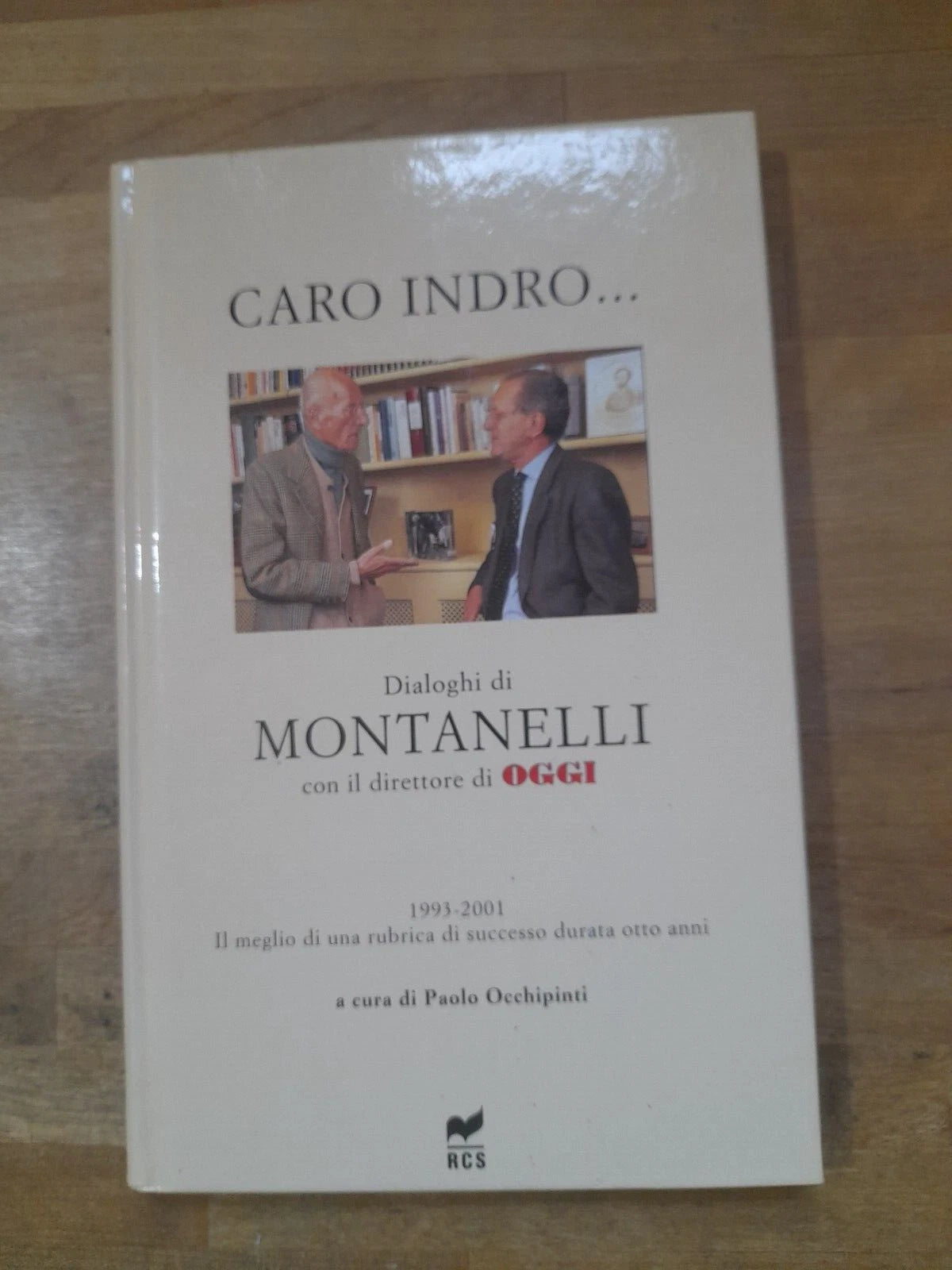 CARO INDRO... DIALOGHI DI MONTANELLI 1993-2001. PAOLO OCCHIPINTI. EDIZIONE RCS 2002.