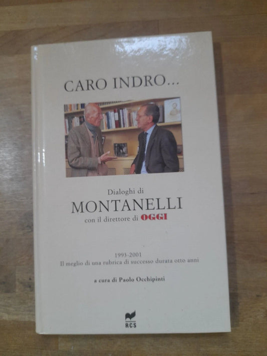 CARO INDRO... DIALOGHI DI MONTANELLI 1993-2001. PAOLO OCCHIPINTI. EDIZIONE RCS 2002.