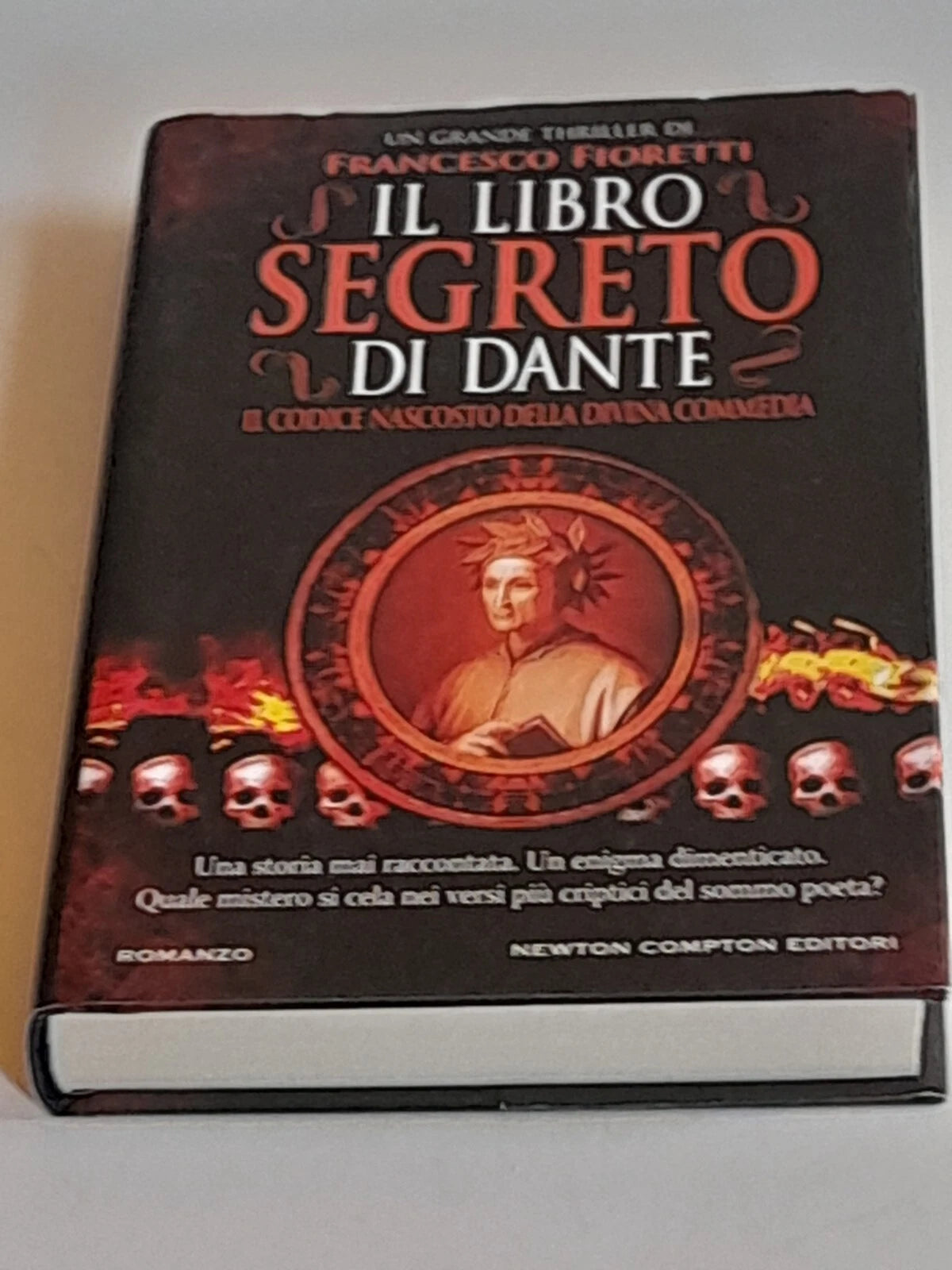 IL LIBRO SEGRETO DI DANTE. FRANCESCO FIORETTI. NEWTON COMPTON EDITORI. COLLANA: NUOVA NARRATIVA NEWTON 287. TREDICESIMA EDIZIONE: LUGLIO 2011.