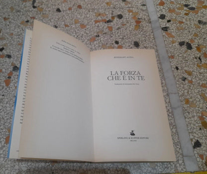 LA FORZA CHE E' IN TE. ROSEMARY ALTEA. SPERLING & KUPFER EDITORI. COLLANA: "ESPERIENZE". V° EDIZIONE 1999.