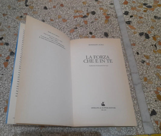 LA FORZA CHE E' IN TE. ROSEMARY ALTEA. SPERLING & KUPFER EDITORI. COLLANA: "ESPERIENZE". V° EDIZIONE 1999.