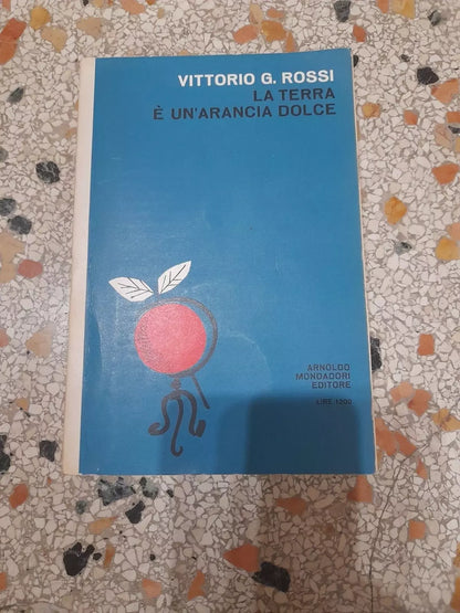 LA TERRA E' UN'ARANCIA DOLCE. VITTORIO G. ROSSI. MONDADORI EDITORE. 2° EDIZIONE 1962. COLLANA: IL BOSCO VOLUME 88.
