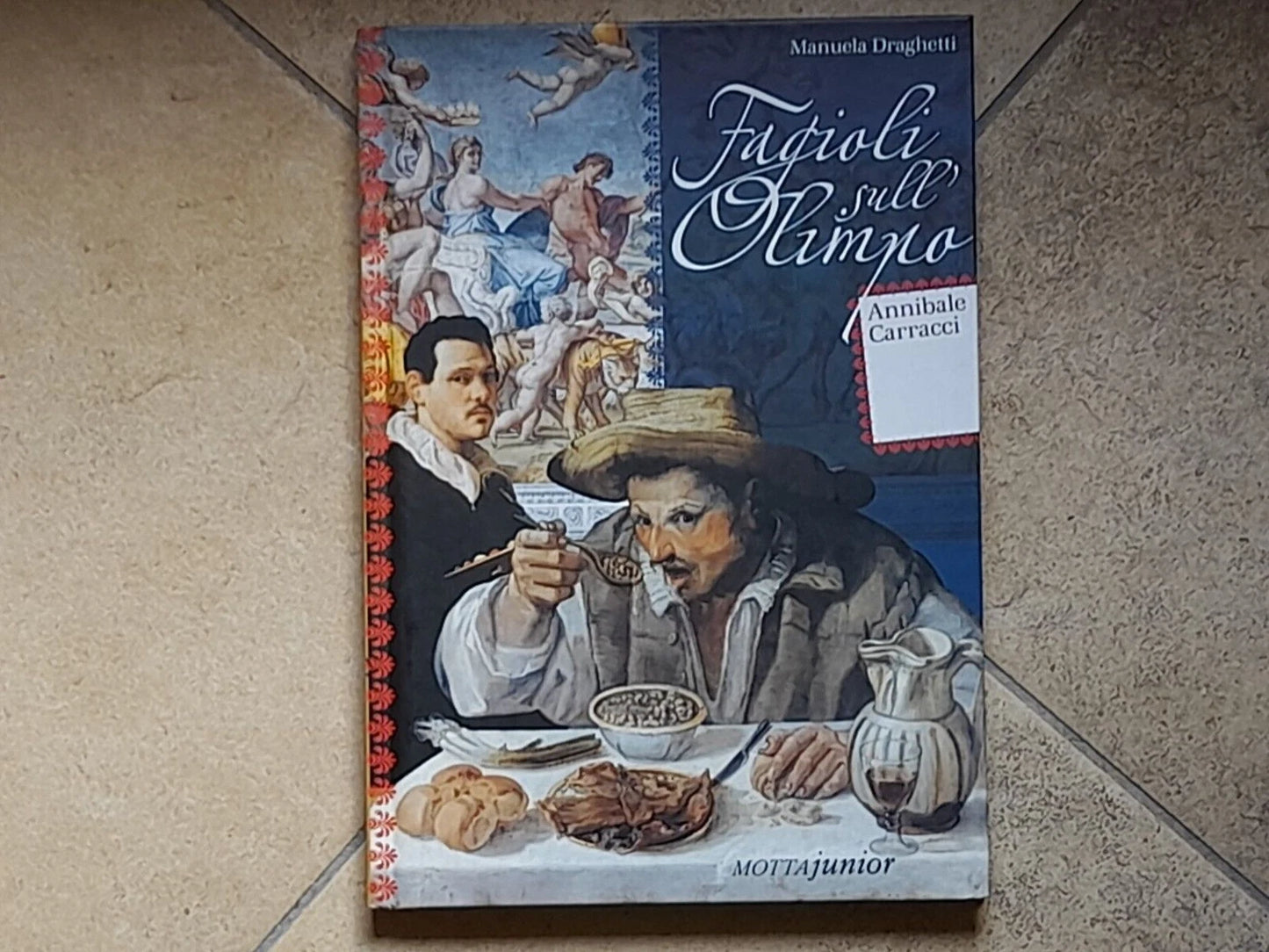 FAGIOLI SULL'OLIMPO. ANNIBALE CARRACCI. MANUELA DRAGHETTI. MOTTA JUNIOR. 1° EDIZIONE ITALIANA 2006. COLLANA: L'OCCHIOTATTILE.