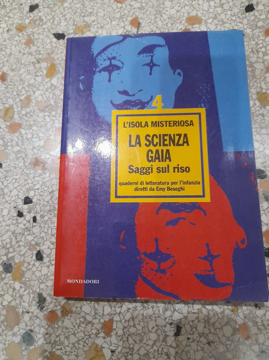 LA SCIENZA GAIA-SAGGI SUL RISO. EMY BESEGHI. MONDADORI EDITORE. COLLANA: L'ISOLA MISTERIOSA 4 INFANZIE - QUADERNI. 1° EDIZIONE APRILE 1998.