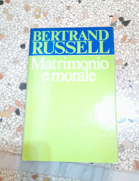 MATRIMONIO E MORALE. BERTRAND RUSSEL. EDIZIONE CLUB DEL LIBRO SU LICENZA LONGANESI & C. 1982.