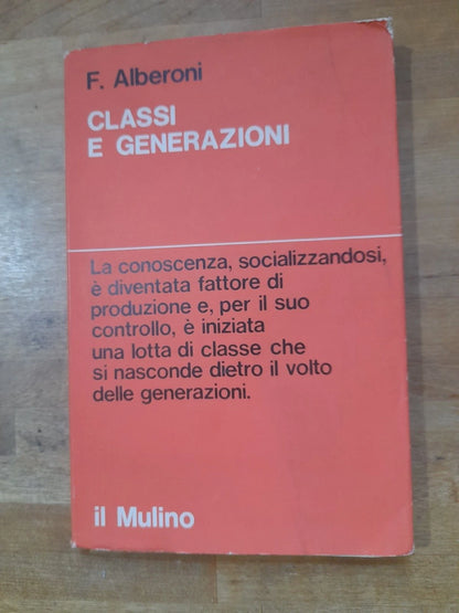 CLASSI E GENERAZIONI. FRANCESCO ALBERONI. SOCIETA' EDITRICE IL MULINO. COLLANA: SAGGI 97. 1° EDIZIONE OTTOBRE 1970.