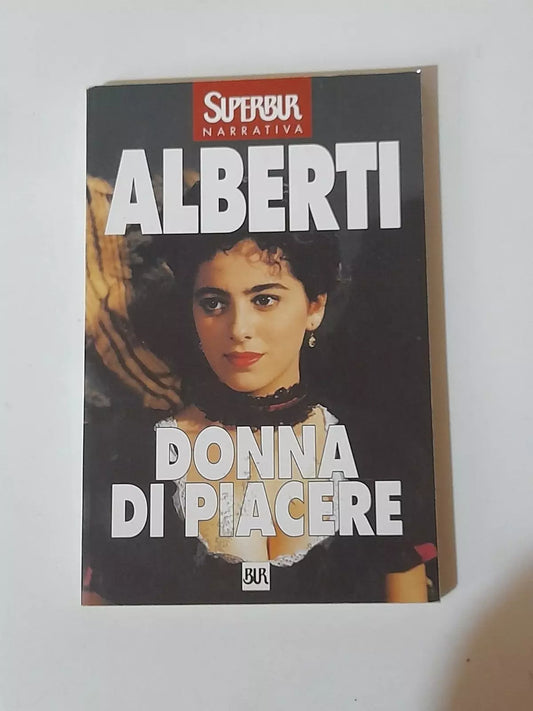 DONNA DI PIACERE. BARBARA ALBERTI. BUR RIZZOLI EDITORE. 1° EDIZIONE SUPERBUR NARRATIVA 1998. COLLANA: SUPERBUR NARRATIVA.