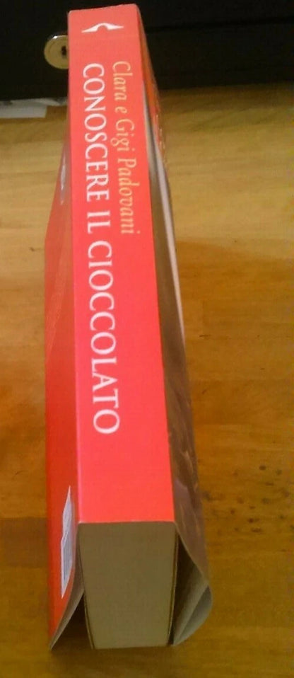 CONOSCERE IL CIOCCOLATO. CLARA  E GIGI PADOVANI. PONTE ALLE GRAZIE EDITRICE. RISTAMPA 2006.