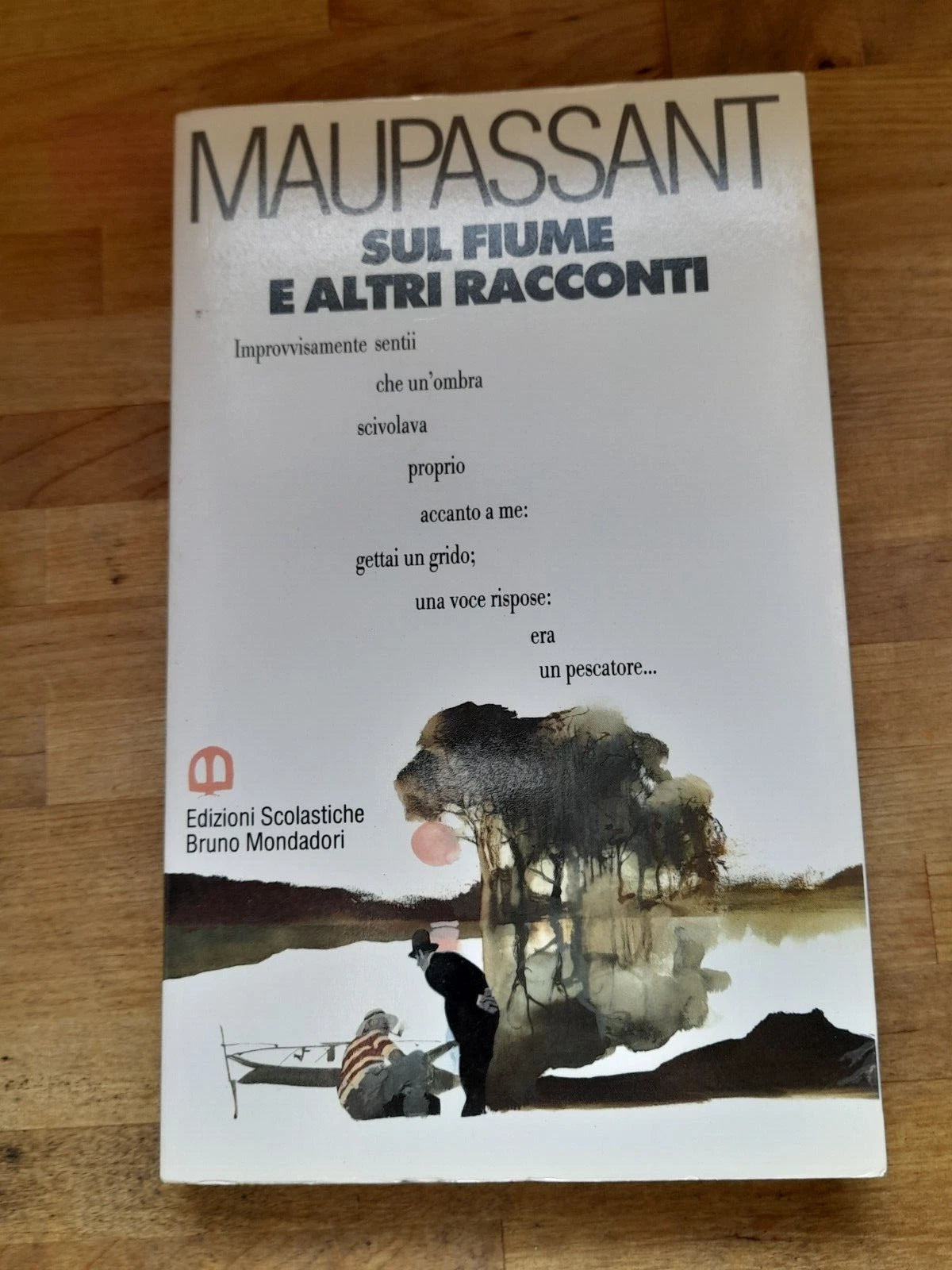 SUL FIUME E ALTRI RACCONTI. GUY DE MAPASSANT. EDIZIONI SCOLASTICHE MONDADORI. RISTAMPA 1992.  COLLANA: I CLASSICI DELLA NARRATIVA - LA BOTTEGA DEL LETTORE.