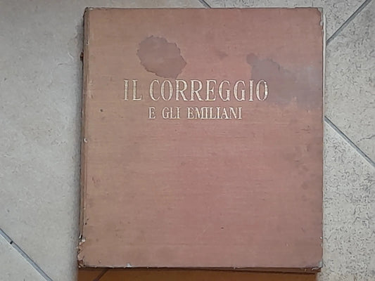 IL CORREGGIO E GLI EMILIANI. STORIA DELLA PITTURA ITALIANA. ENRICO BODMER. DE AGOSTINI EDITORE. 1° EDIZIONE 1943.
