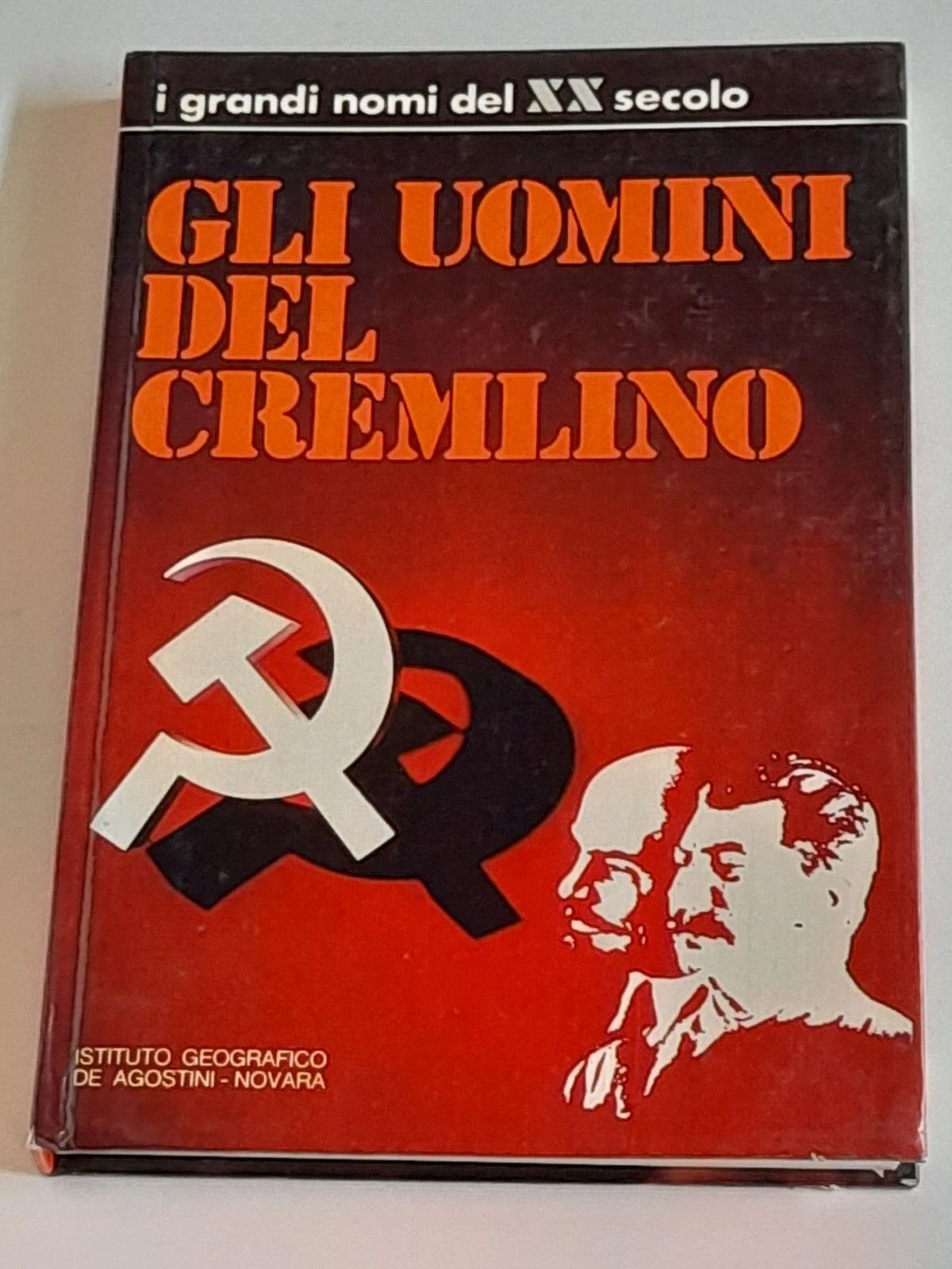 GLI UOMINI DEL CREMLINO. I GRANDI NOMI DEL XX SECOLO VOLUME 2. AA.VV. ISTITUTO GEOGRAFICO DE AGOSTINI - NOVARA. 1° EDIZIONE 1973.